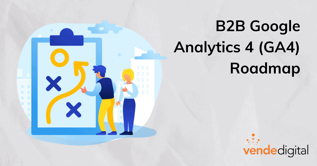 b2b google analytics 4 (GA4) roadmap