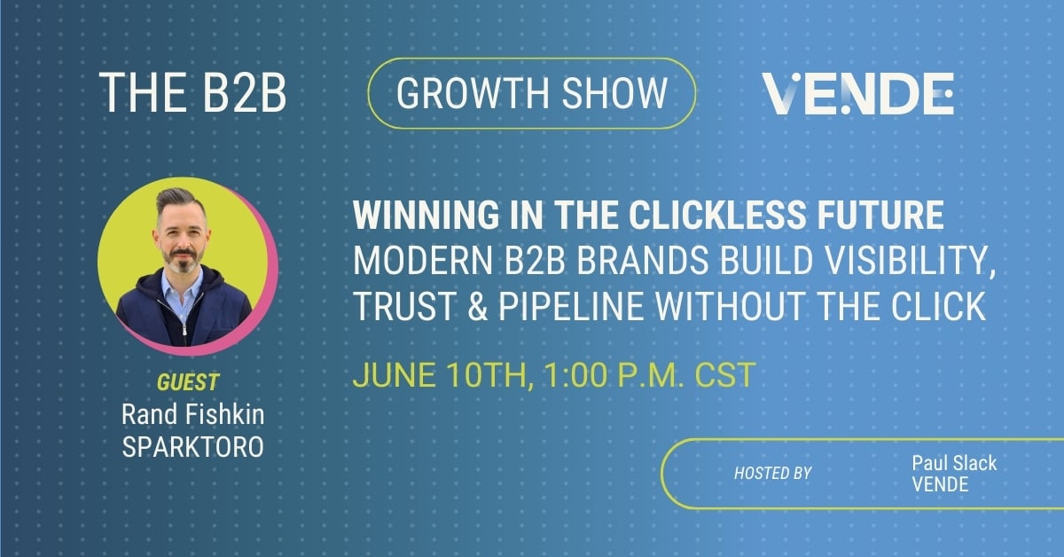 Winning in the Clickless Future: How Modern B2B Brands Build Visibility, Trust & Pipeline Without the Click.