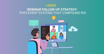 Webinar Follow-Up Strategy: Post-Event Systems That Compound ROI