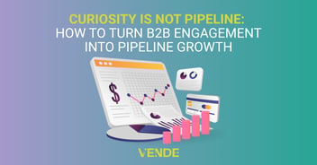 Curiosity Is Not Pipeline: How to Turn B2B Engagement Into Pipeline Growth