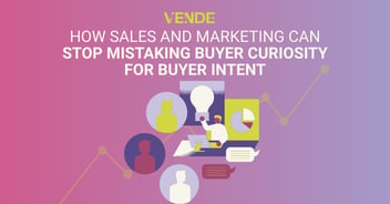 How Sales and Marketing Can Stop Mistaking Buyer Curiosity for Buyer Intent
