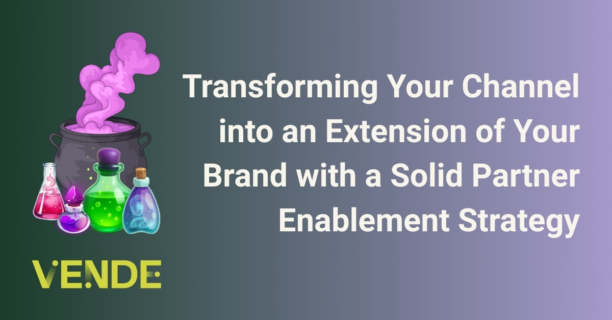 Transforming Your Channel into an Extension of Your Brand with a Solid Partner Enablement Strategy