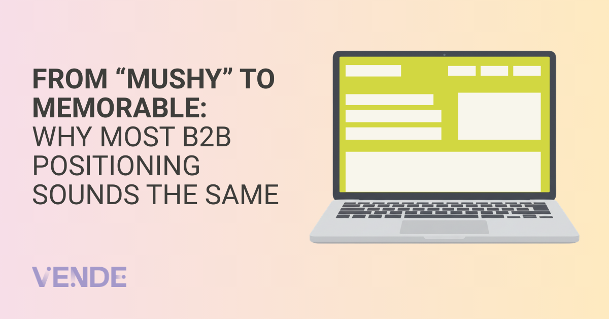 From “Mushy” to Memorable: Why Most B2B Positioning Sounds the Same