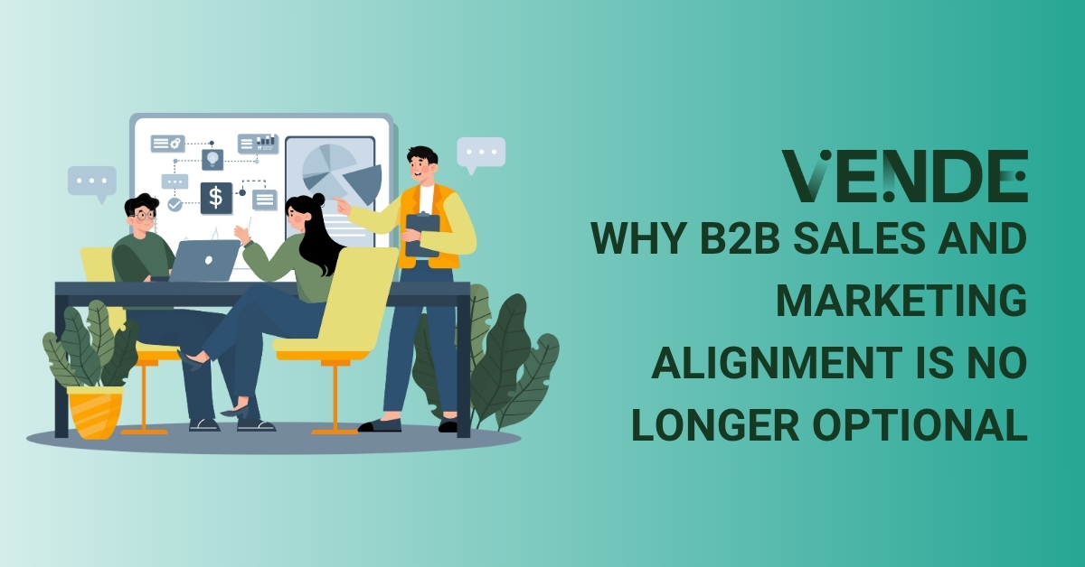 Why B2B Sales and Marketing Alignment Is No Longer Optional