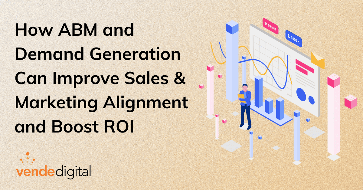 Raising the Bar: How ABM and Demand Generation Can Improve Sales & Marketing Alignment and Boost ROI
