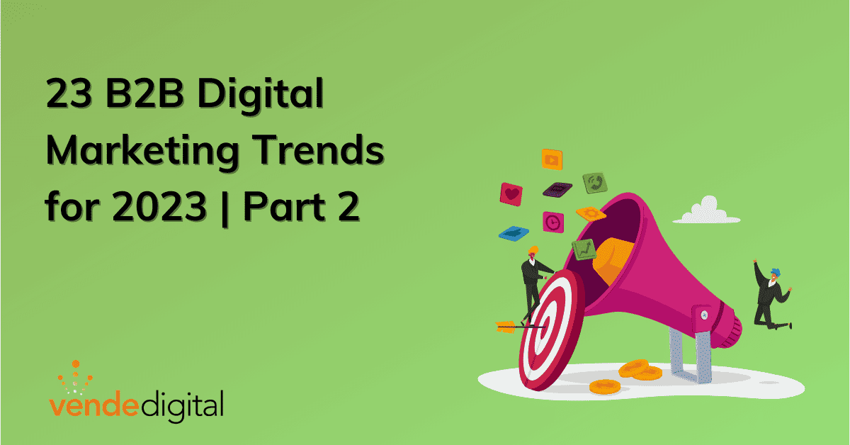 23 B2B Digital Marketing Trends for 2023 | Part 2