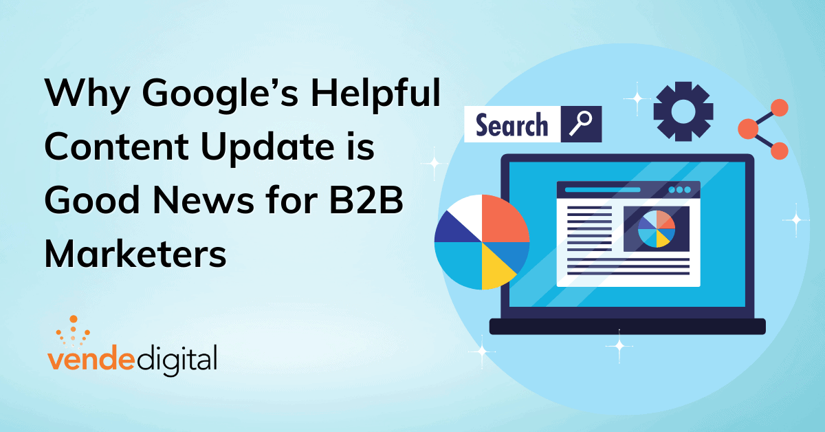 Why Google’s Helpful Content Update is Good News for B2B Marketers