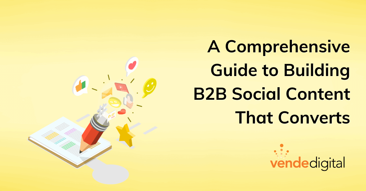 Mastering the Craft: A Comprehensive Guide to Building B2B Social Content That Converts