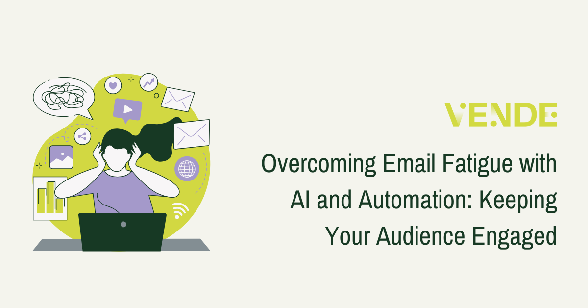 Overcoming Email Fatigue with AI and Automation: Keeping Your Audience Engaged
