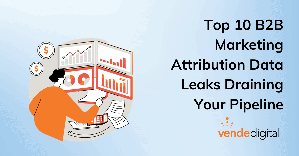 Top 10 B2B Marketing Attribution Data Leaks Draining Your Pipeline