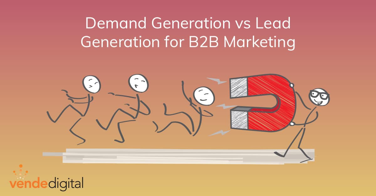 Demand Generation vs Lead Generation for B2B Marketing
