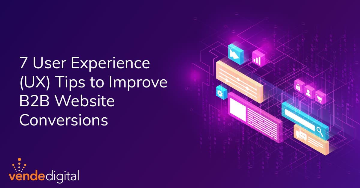 7 User Experience (UX) Tips to Improve B2B Website Conversions