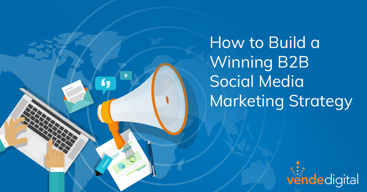 How to Build a Winning B2B Social Media Marketing Strategy