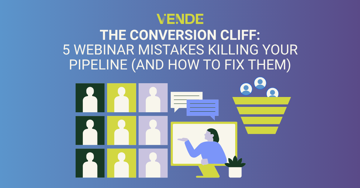 The Conversion Cliff: 5 Webinar Mistakes Killing Your Pipeline (and How to Fix Them)