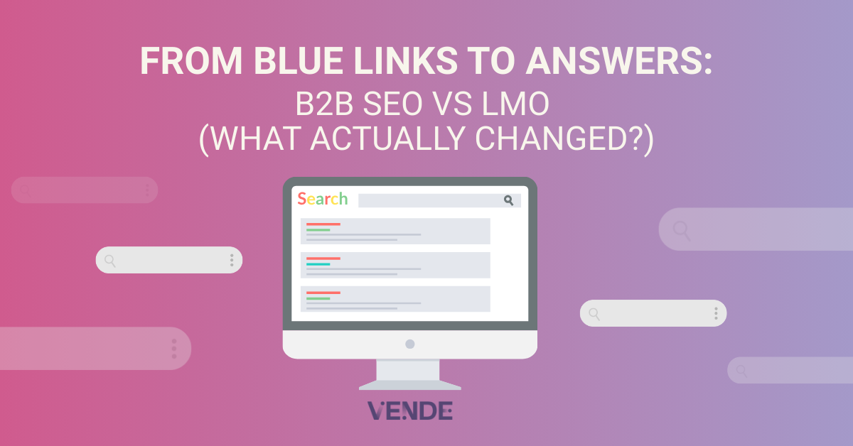 From Blue Links to Answers: B2B SEO vs LMO (What Actually Changed?)