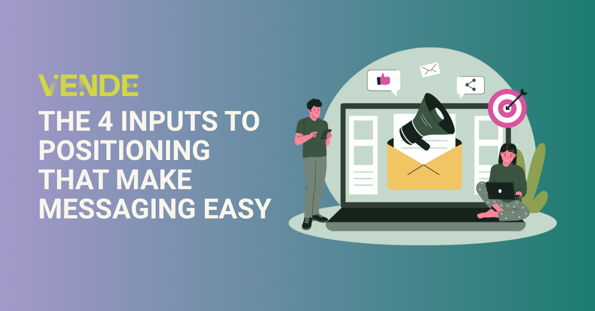 The 4 Inputs to Positioning That Make Messaging Easy
