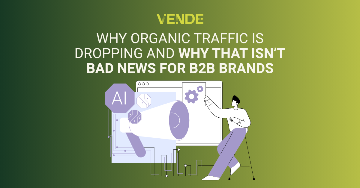 Why Organic Traffic Is Dropping and Why That Isn’t Bad News for B2B Brands