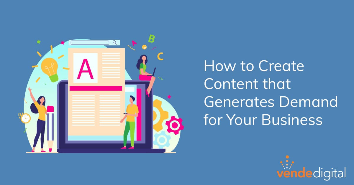 How to Create Content that Generates Demand for Your Business