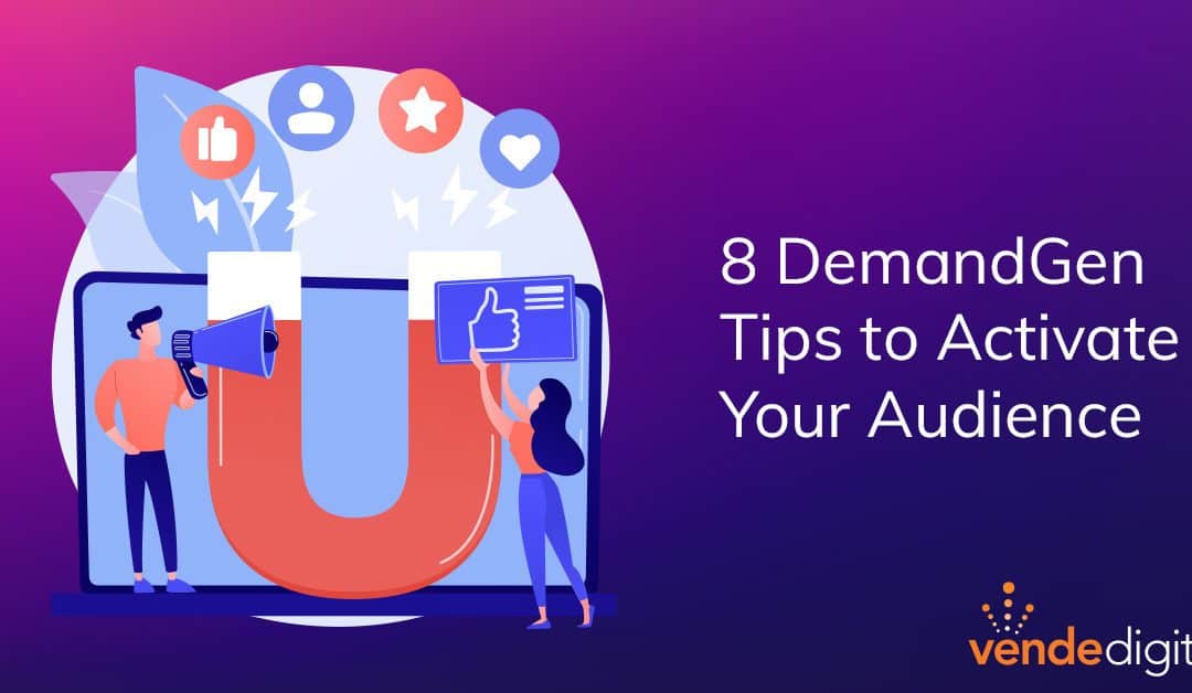 8 Demand Generation Tips to Activate Your Audience and Grow Your Pipeline