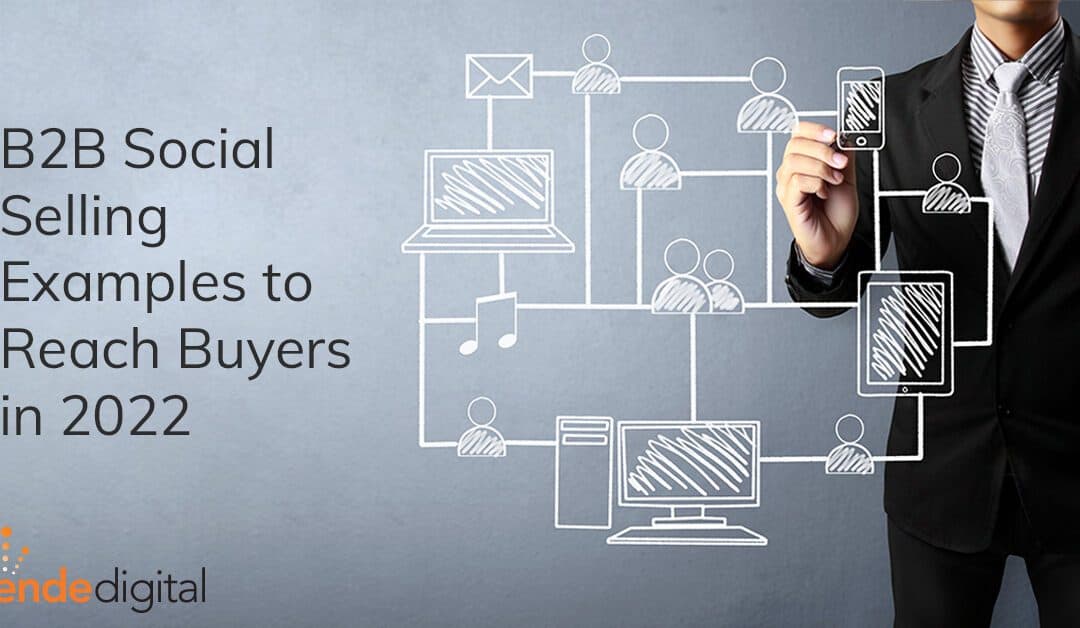 B2B Social Selling Examples to Reach Buyers in 2022