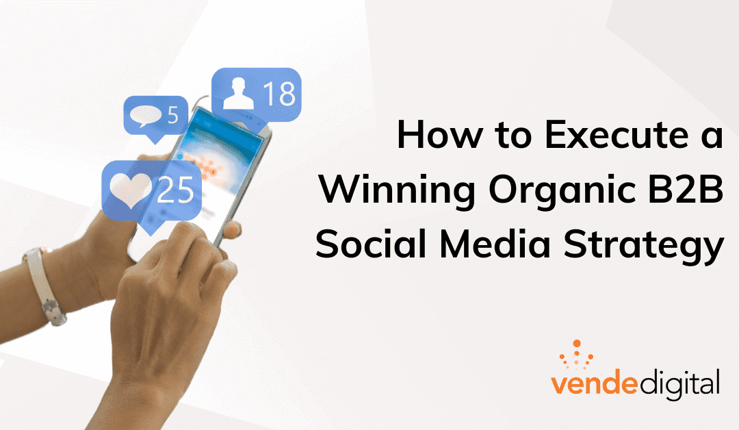 How to Execute a Winning Organic B2B Social Media Strategy