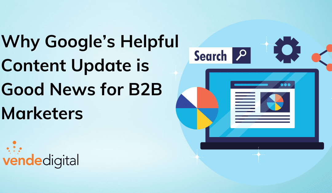 Why Google’s Helpful Content Update is Good News for B2B Marketers