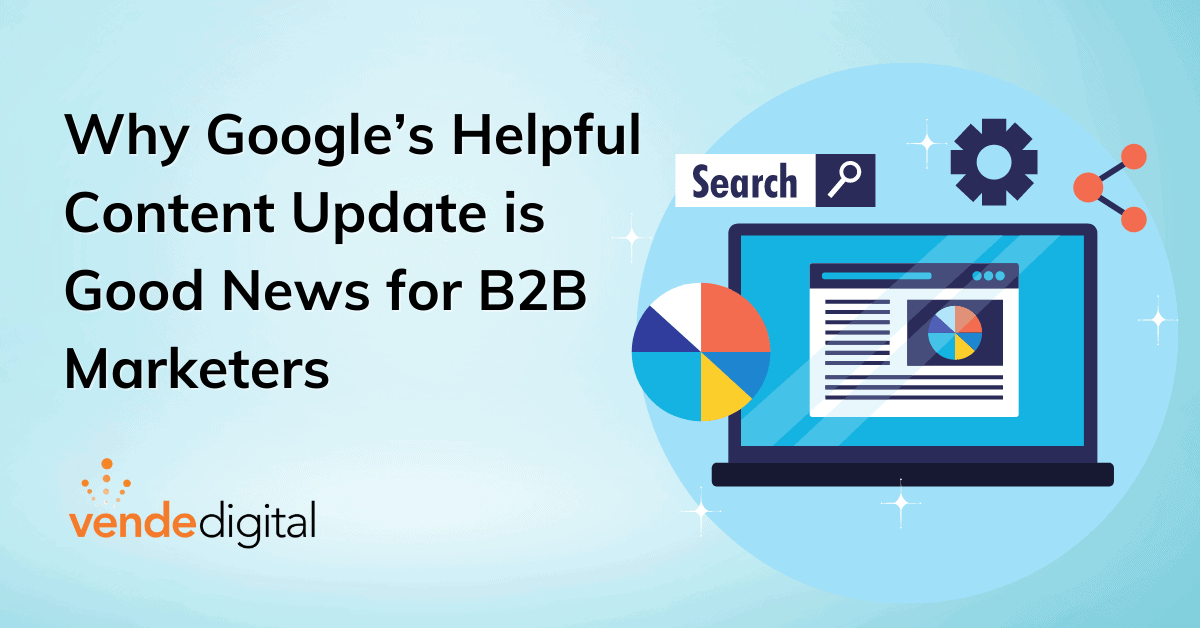Why Google’s Helpful Content Update is Good News for B2B Marketers | Computer with Graphics | Vende Digital
