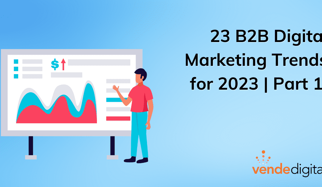 23 B2B Digital Marketing Trends for 2023 | Part 1