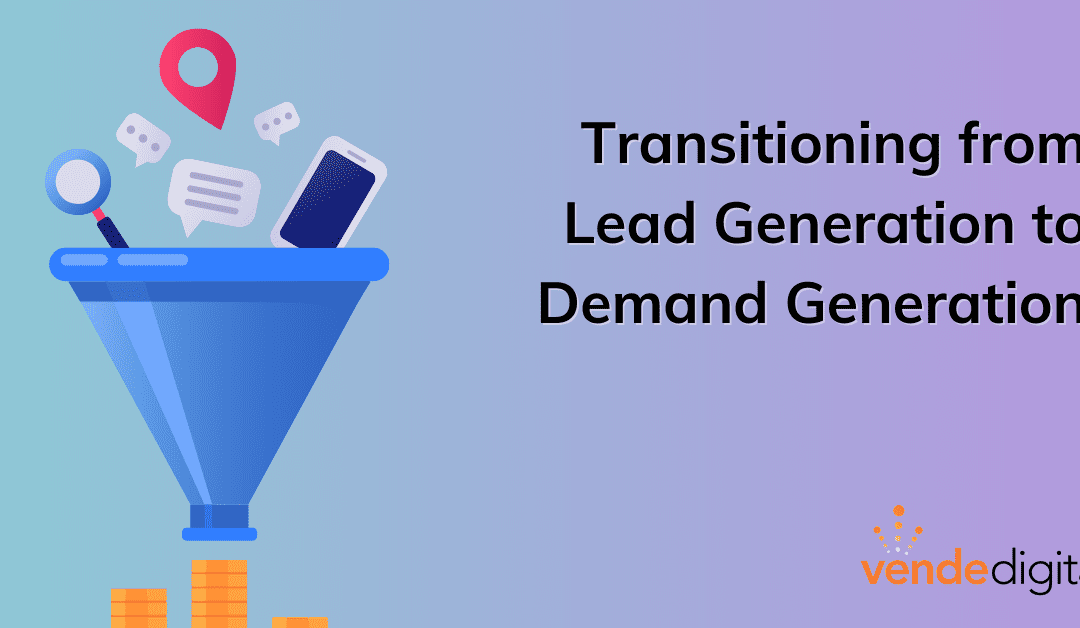 Making the Shift: How to Transition from a Lead Generation Focus to an Integrated Demand Generation and Lead Generation Strategy