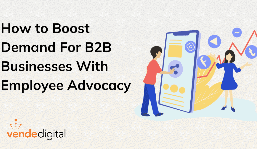 How Can Employee Advocacy Boost Demand for B2B Businesses?
