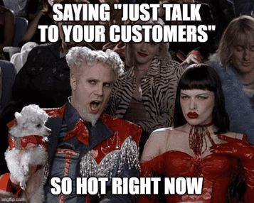 Saying "just talk to your customers" so hot right now | Zoolander scene