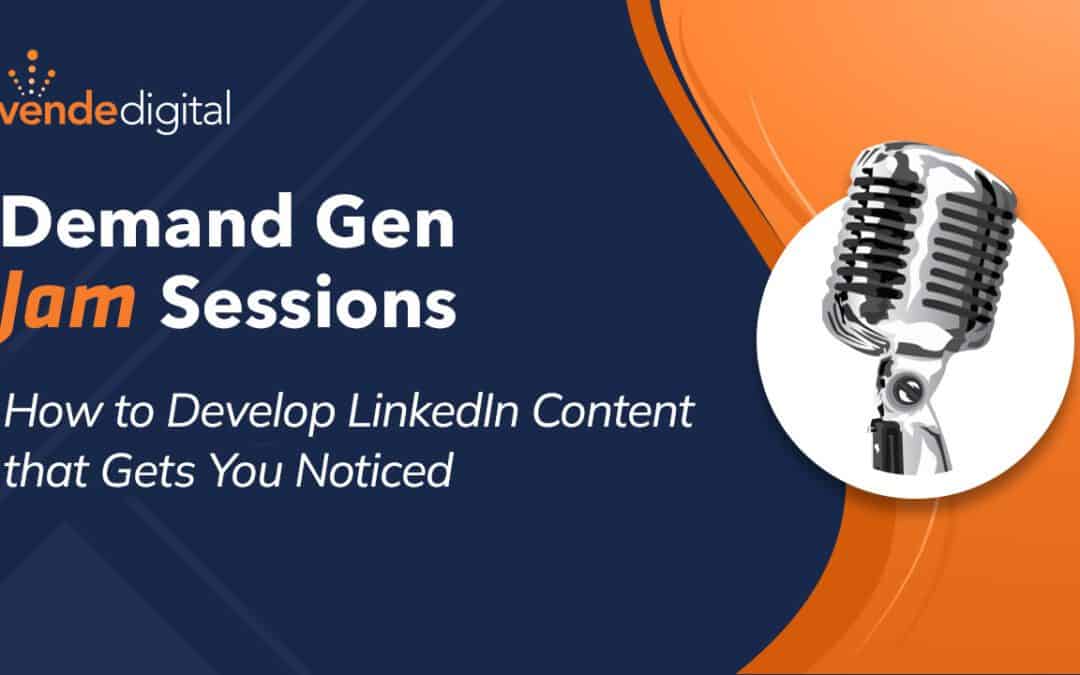 How to Develop LinkedIn Content that Gets You Noticed