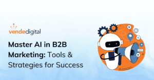 Master AI in B2B Marketing: Tools & Strategies for Success | AI Tools to Future-Proof Your B2B Marketing Strategies | Vende Digital