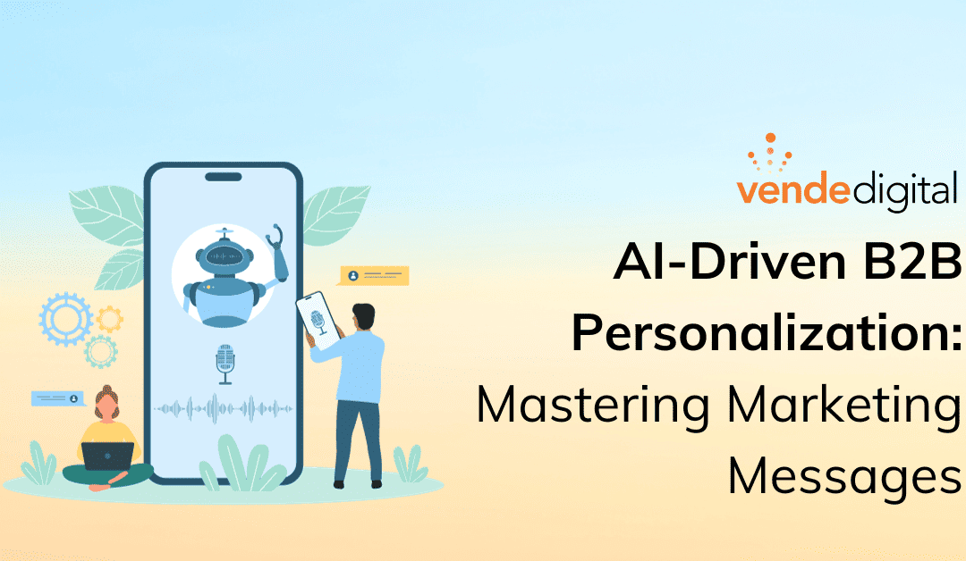 AI-Driven B2B Personalization: Tailoring Marketing Messages at Scale