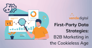 First-Party Data Strategies: B2B Marketing in the Cookieless Age