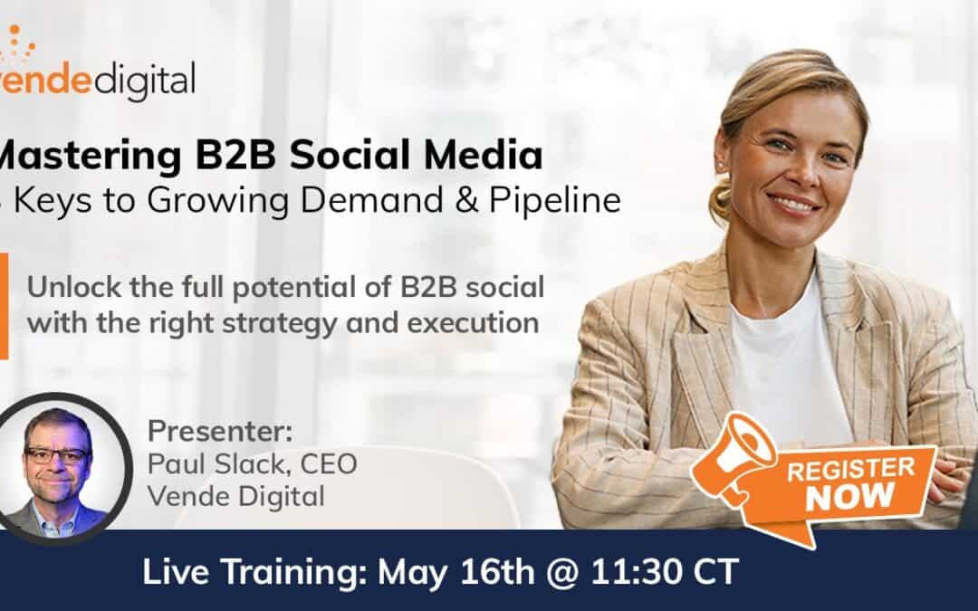Mastering B2B Social Media – 3 Keys to Growing Demand & Pipeline