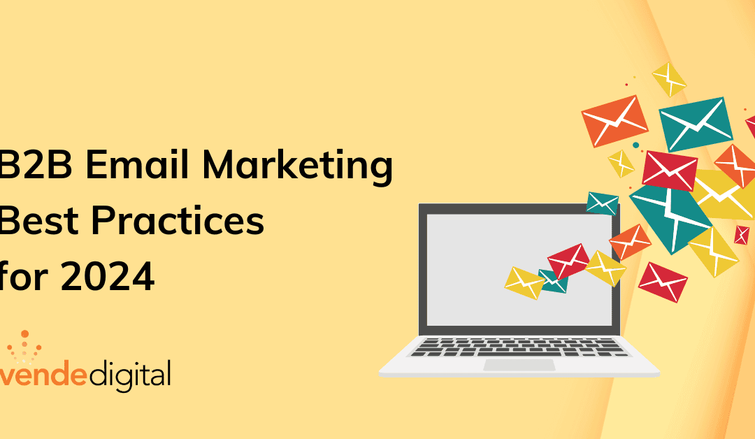 B2B Email Marketing Best Practices for 2024