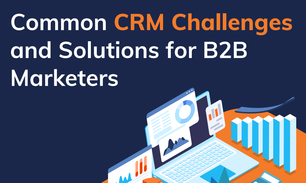 Overcome CRM Challenges and Boost Your B2B Marketing Success