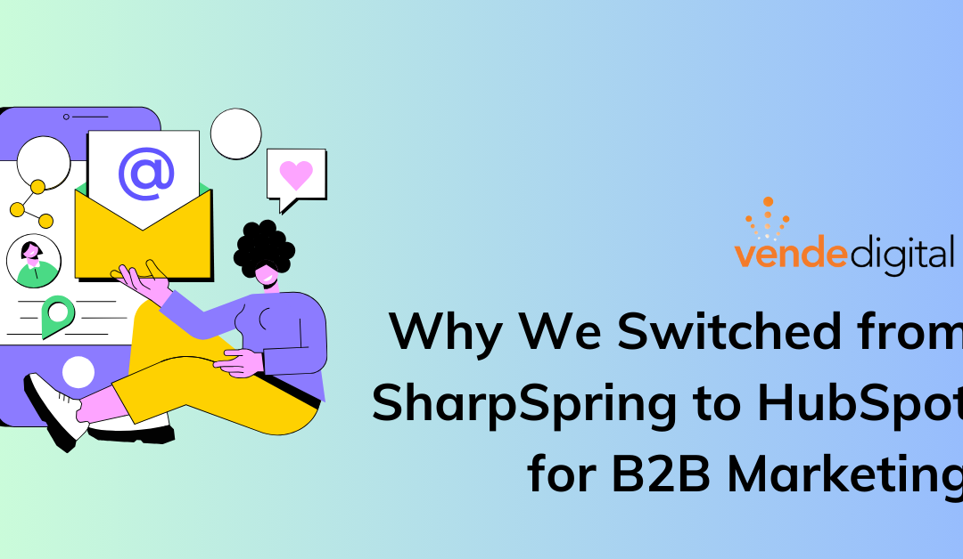 Why We Switched from SharpSpring to HubSpot for B2B Marketing