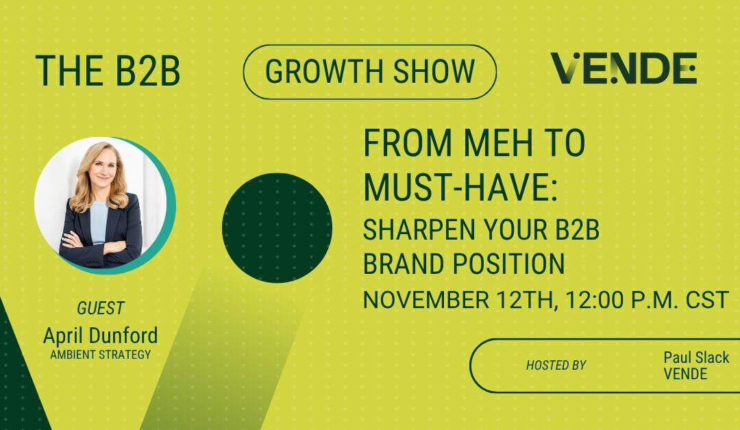 From Meh to Must-Have | Sharpen Your B2B Brand Position