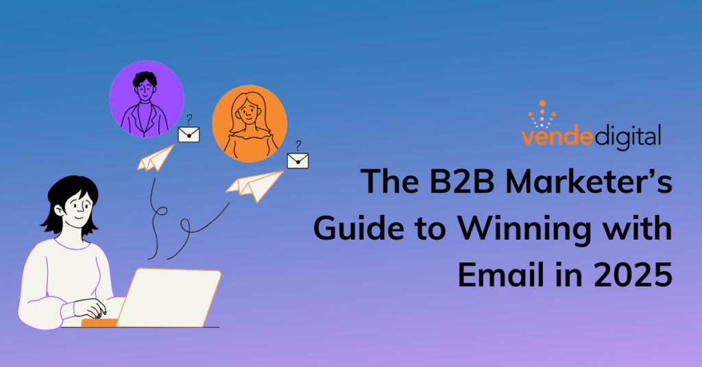 the b2b marketers guide to Email in 2025
