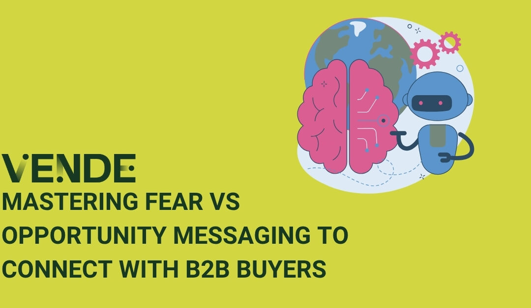 Mastering Fear vs Opportunity Messaging to Connect with B2B Buyers