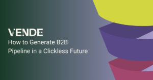 How to Generate a B2B Pipeline in a Clickless Future